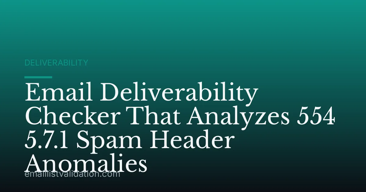Email Deliverability Checker That Analyzes 554 5.7.1 Spam Header Anomalies