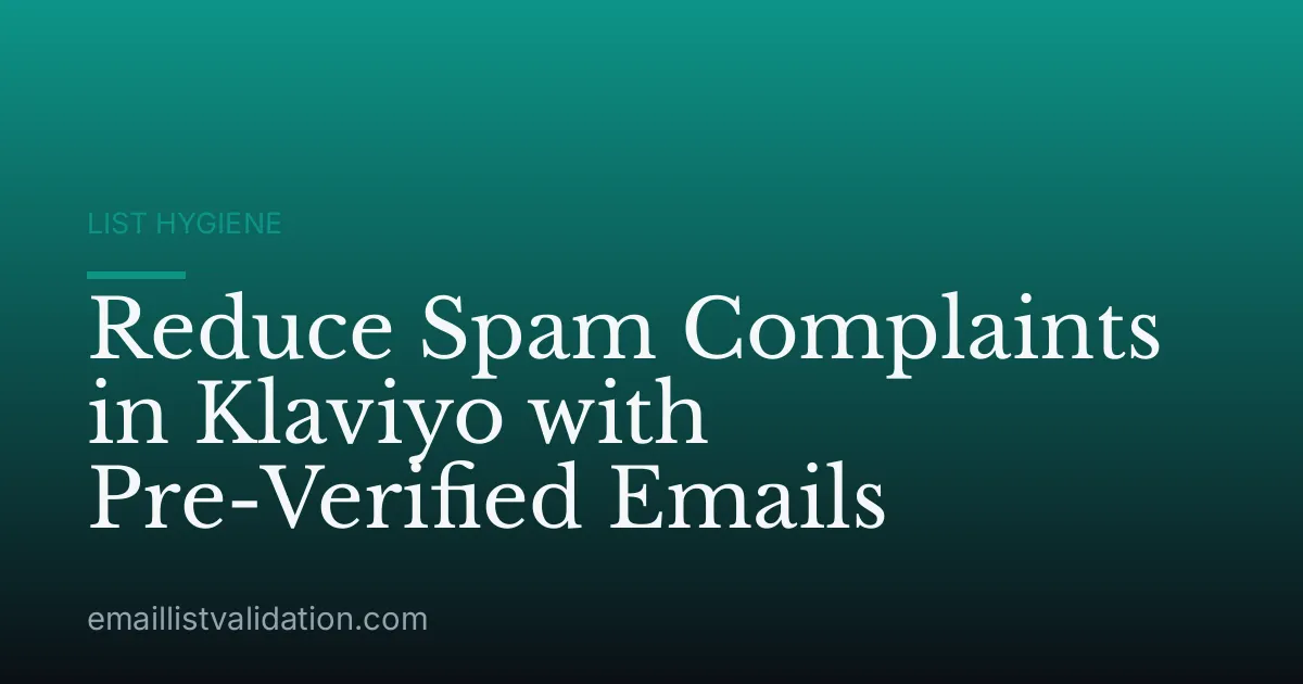 Reduce Spam Complaints in Klaviyo with Pre-Verified Emails