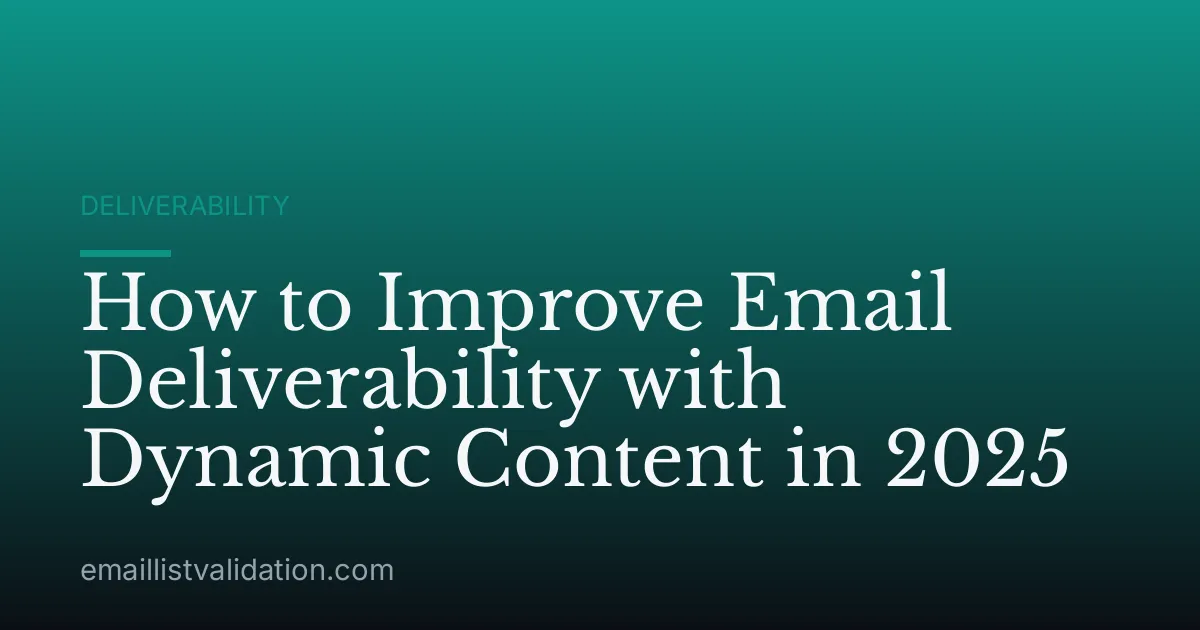 How to Improve Email Deliverability with Dynamic Content in 2025