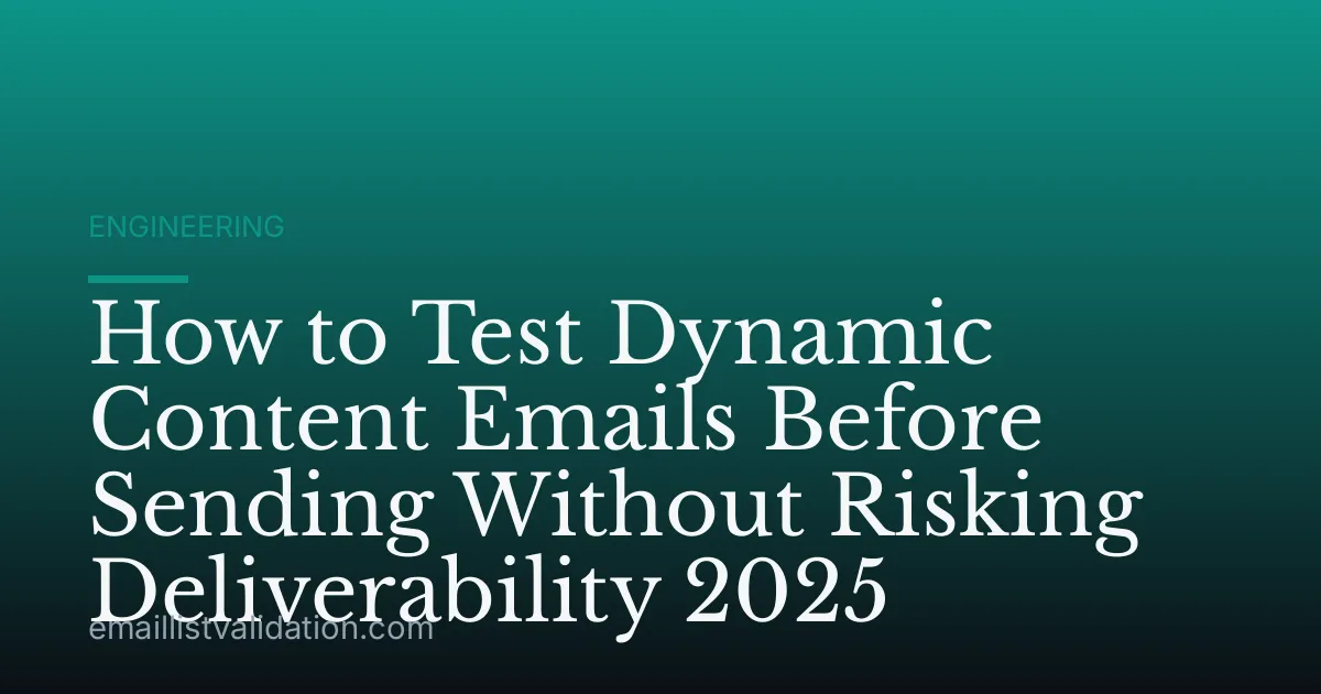 How to Test Dynamic Content Emails Before Sending Without Risking Deliverability 2025