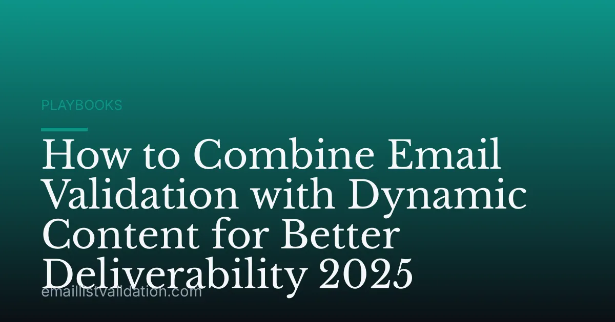How to Combine Email Validation with Dynamic Content for Better Deliverability 2025