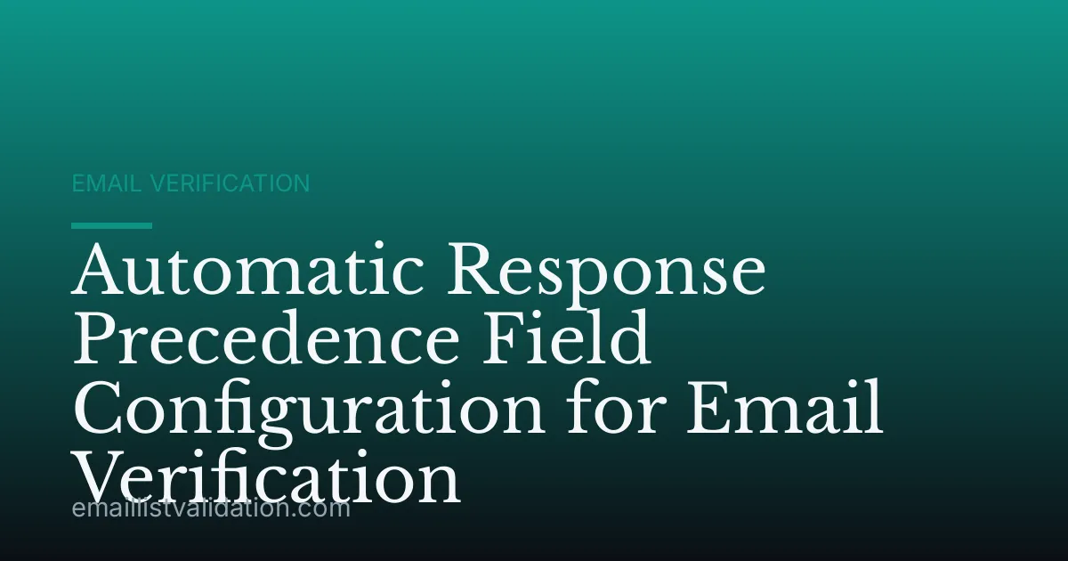 Automatic Response Precedence Field Configuration for Email Verification