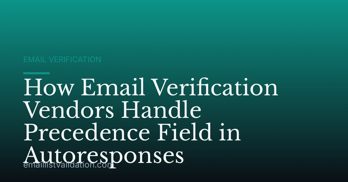 How Email Verification Vendors Handle Precedence Field in Autoresponses