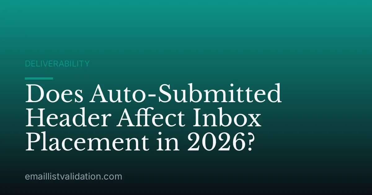 Does Auto-Submitted Header Affect Inbox Placement in 2026?