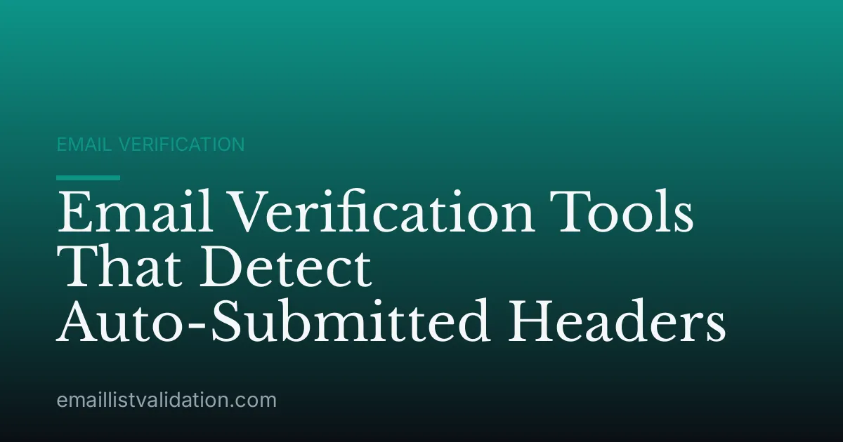 Email Verification Tools That Detect Auto-Submitted Headers