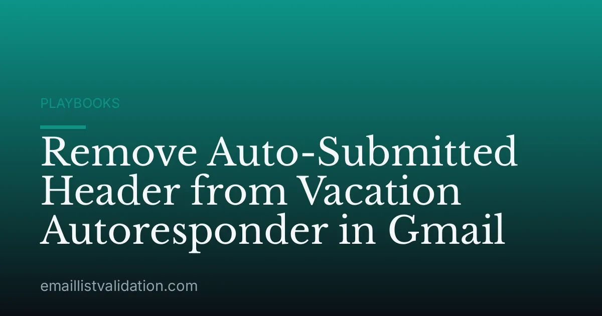 Remove Auto-Submitted Header from Vacation Autoresponder in Gmail