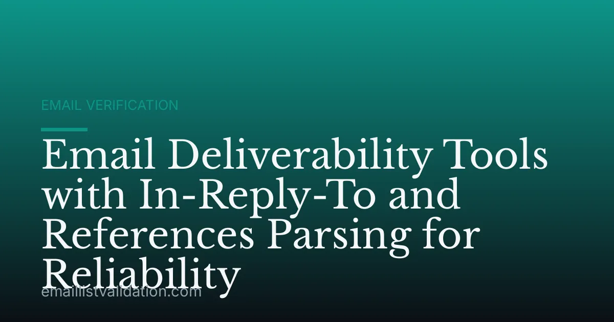 Email Deliverability Tools with In-Reply-To and References Parsing for Reliability