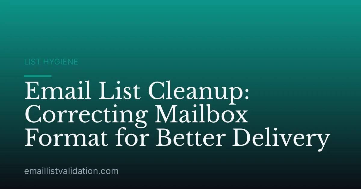Email List Cleanup: Correcting Mailbox Format for Better Delivery