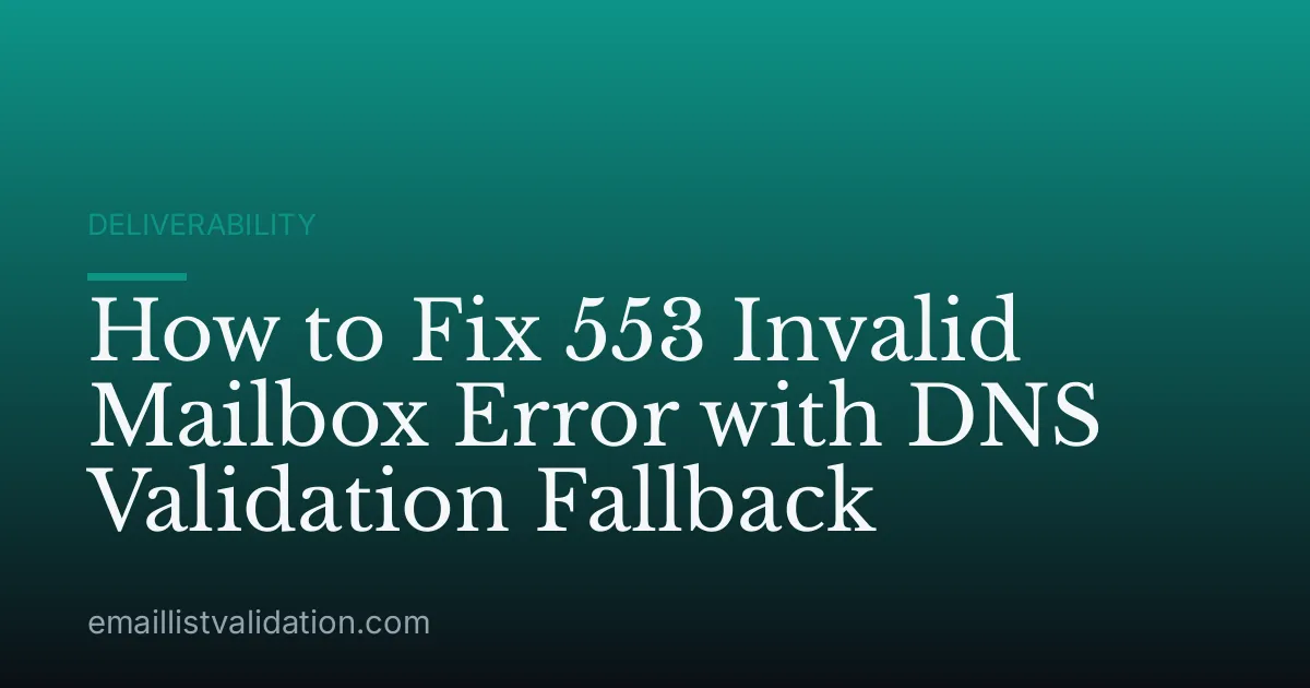 How to Fix 553 Invalid Mailbox Error with DNS Validation Fallback