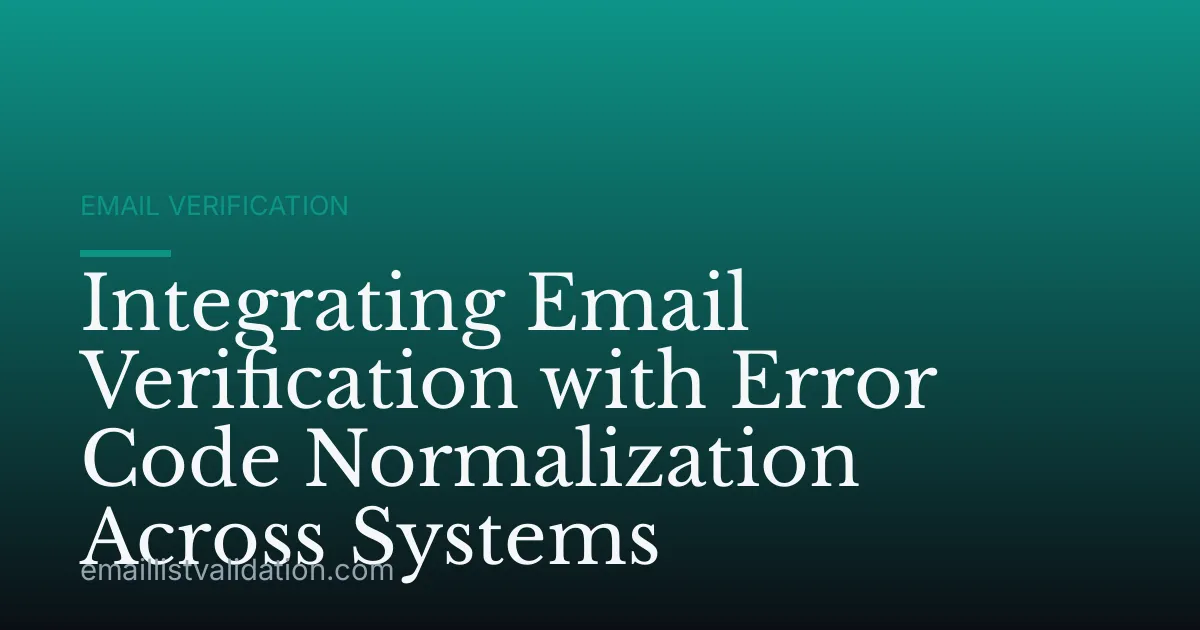 Integrating Email Verification with Error Code Normalization Across Systems
