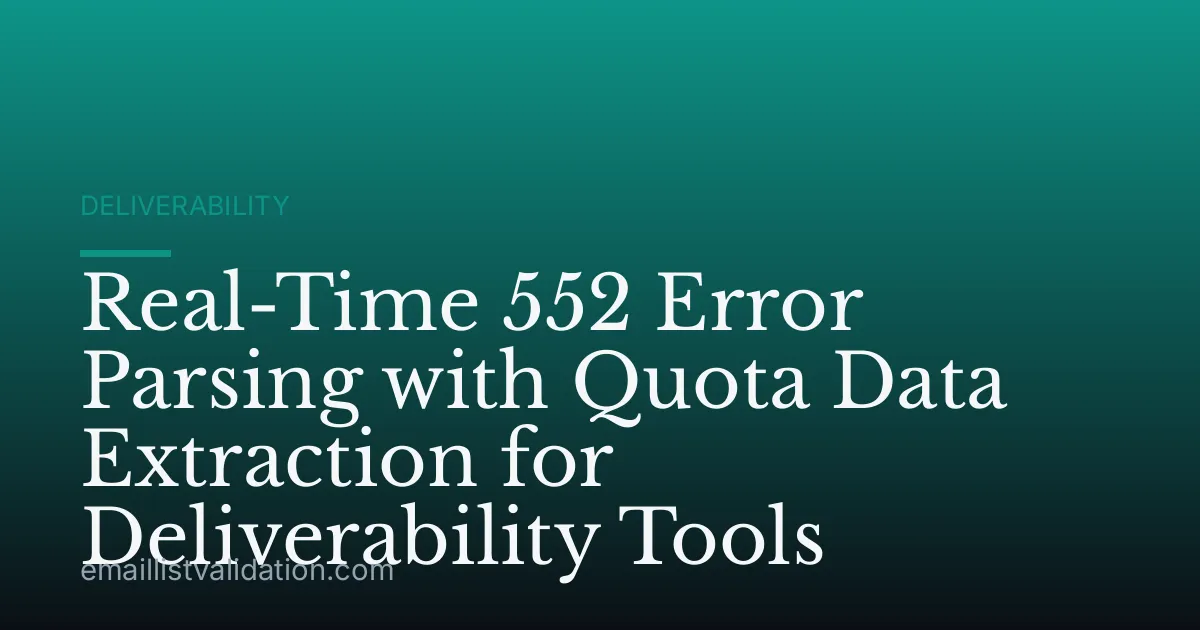 Real-Time 552 Error Parsing with Quota Data Extraction for Deliverability Tools