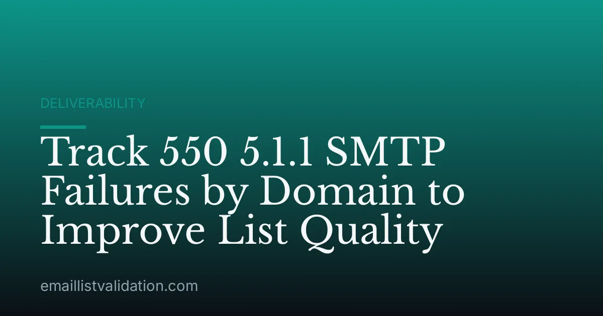 Track 550 5.1.1 SMTP Failures by Domain to Improve List Quality