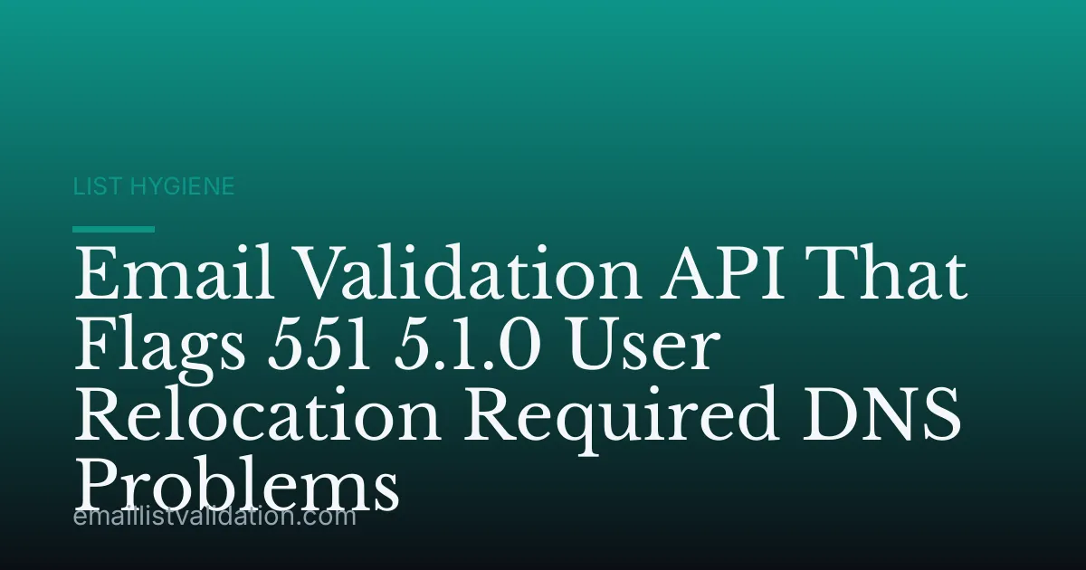 Email Validation API That Flags 551 5.1.0 User Relocation Required DNS Problems