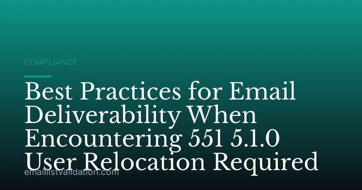 Best Practices for Email Deliverability When Encountering 551 5.1.0 User Relocation Required