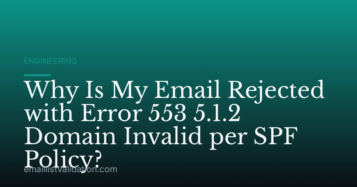 Why Is My Email Rejected with Error 553 5.1.2 Domain Invalid per SPF Policy?