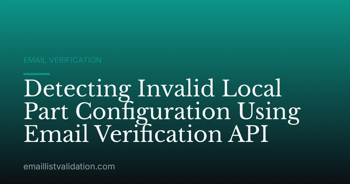 Detecting Invalid Local Part Configuration Using Email Verification API