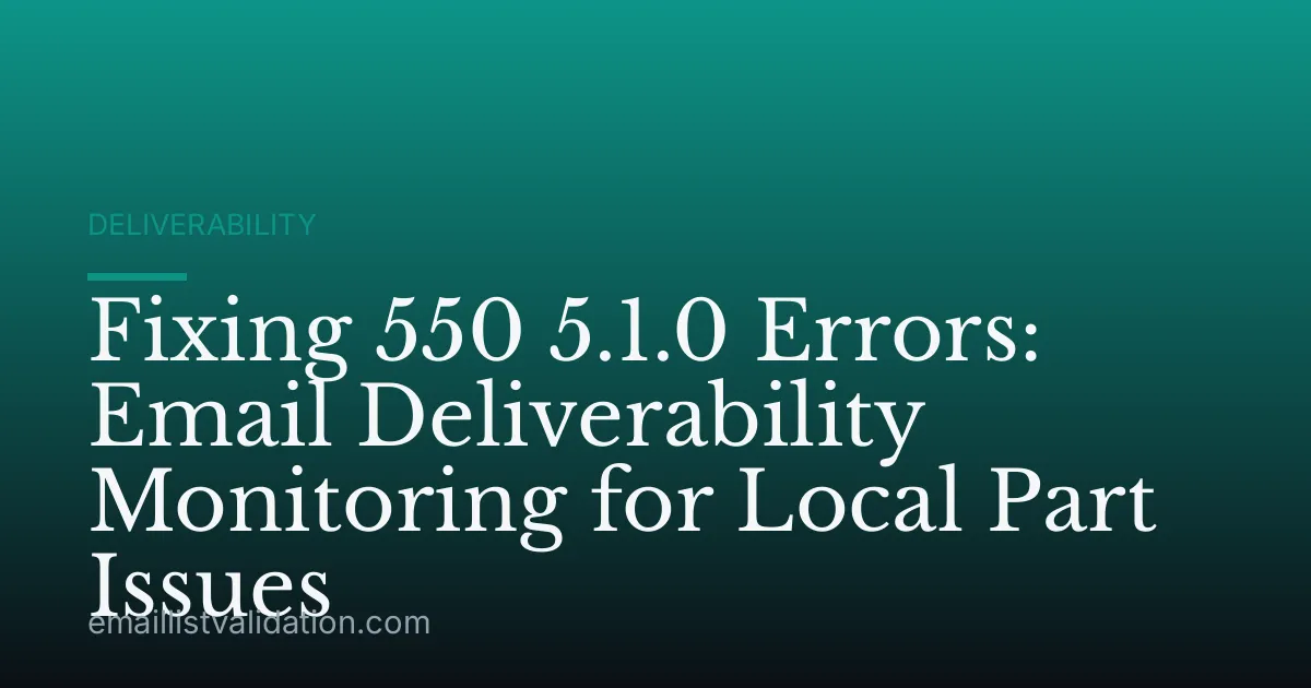 Fixing 550 5.1.0 Errors: Email Deliverability Monitoring for Local Part Issues