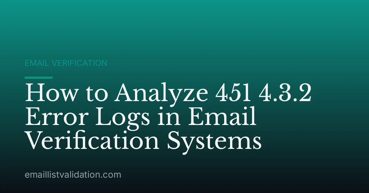 How to Analyze 451 4.3.2 Error Logs in Email Verification Systems