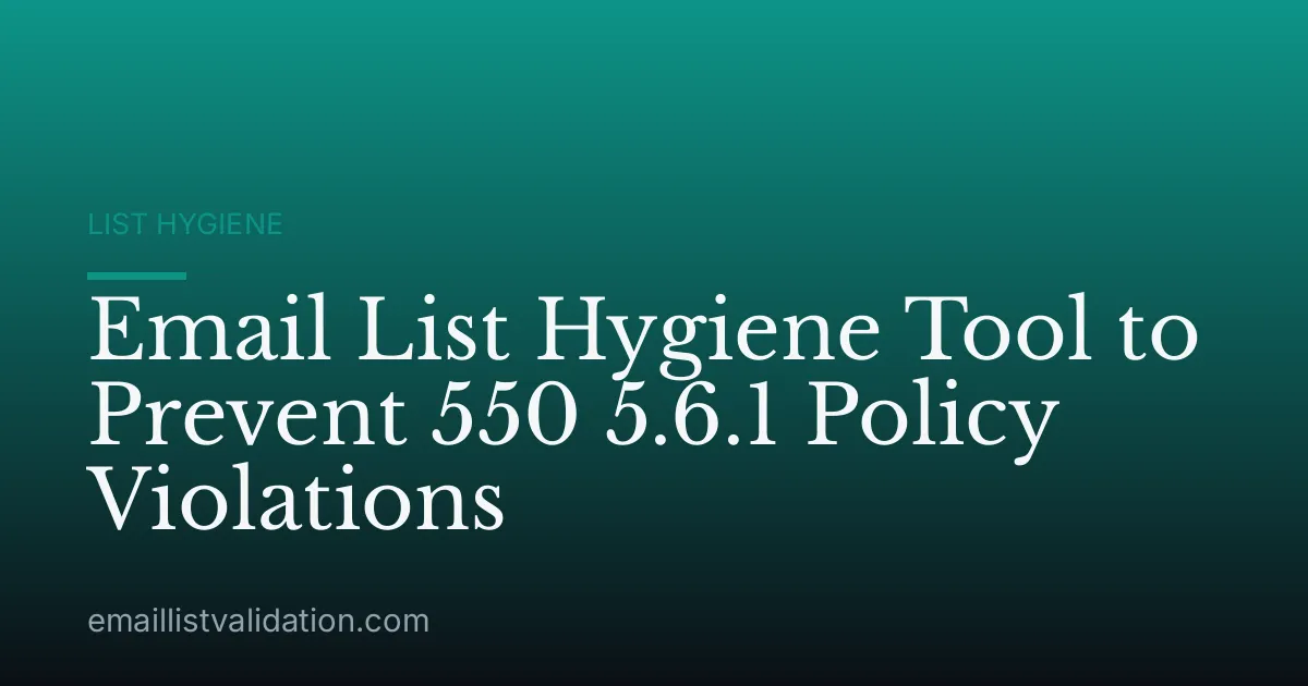 Email List Hygiene Tool to Prevent 550 5.6.1 Policy Violations