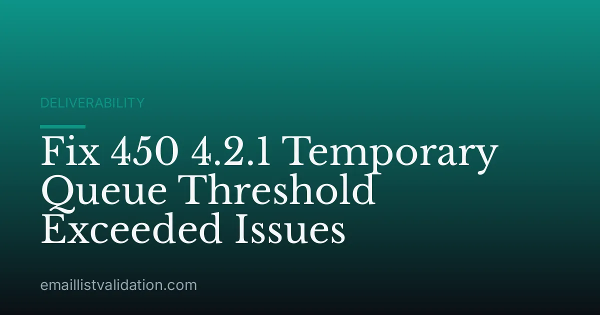 Fix 450 4.2.1 Temporary Queue Threshold Exceeded Issues