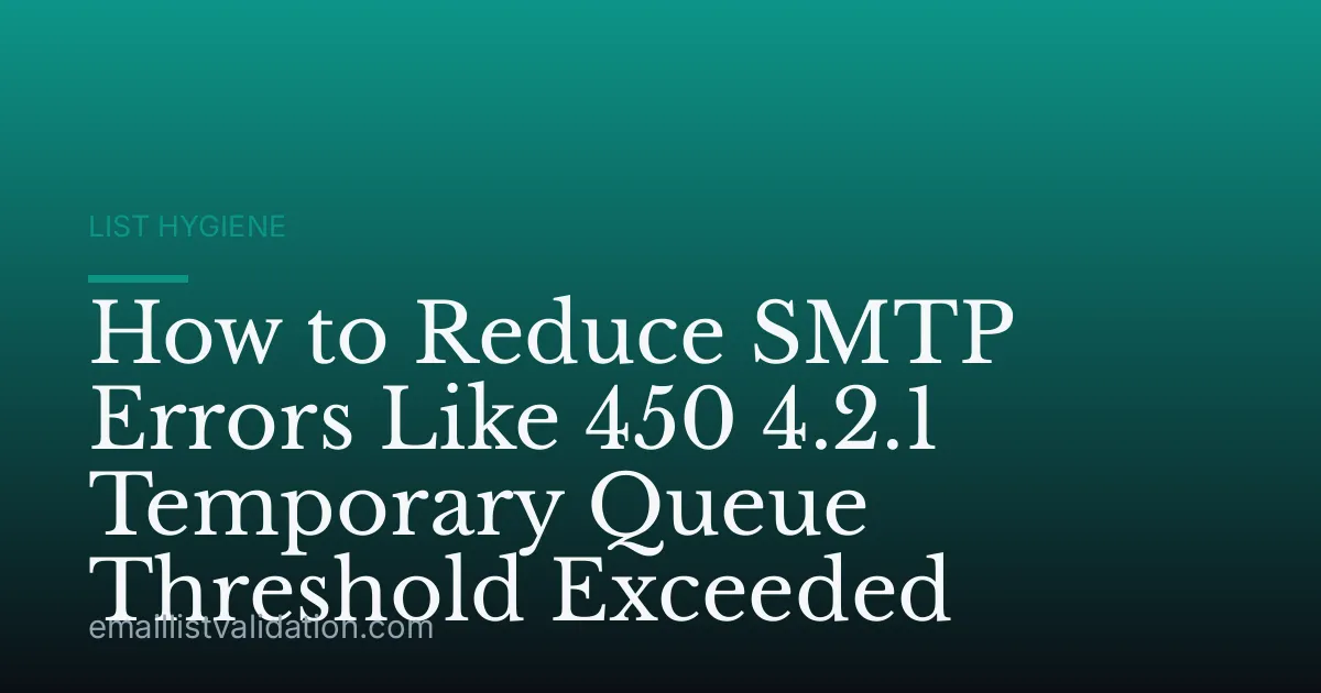 How to Reduce SMTP Errors Like 450 4.2.1 Temporary Queue Threshold Exceeded