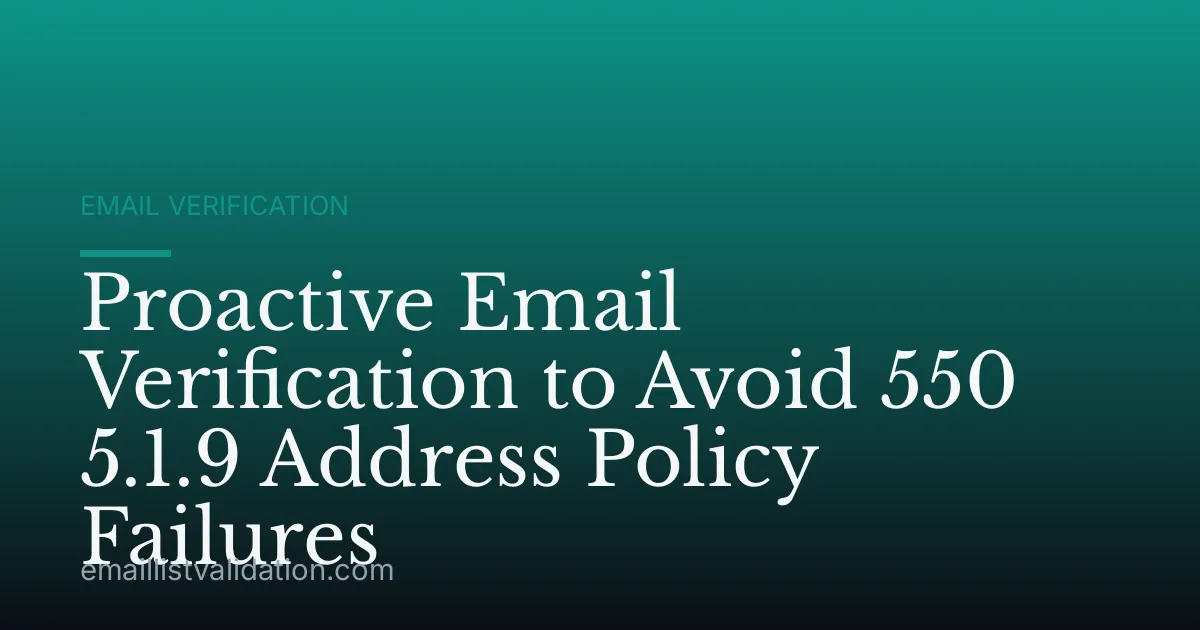 Proactive Email Verification to Avoid 550 5.1.9 Address Policy Failures