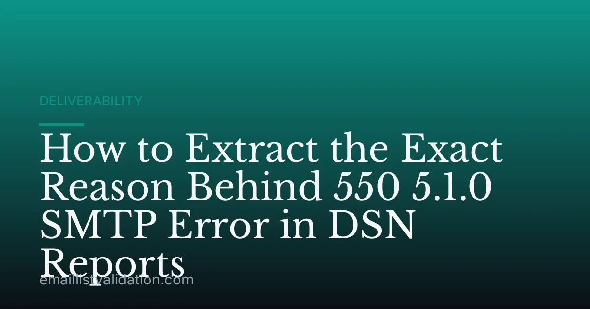 How to Extract the Exact Reason Behind 550 5.1.0 SMTP Error in DSN Reports