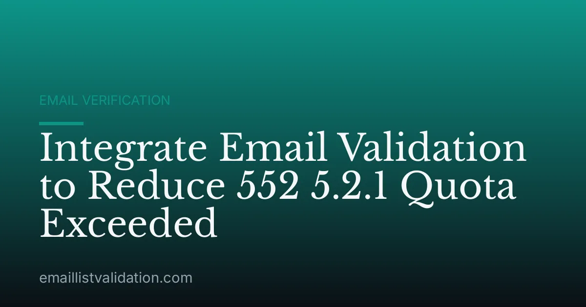 Integrate Email Validation to Reduce 552 5.2.1 Quota Exceeded