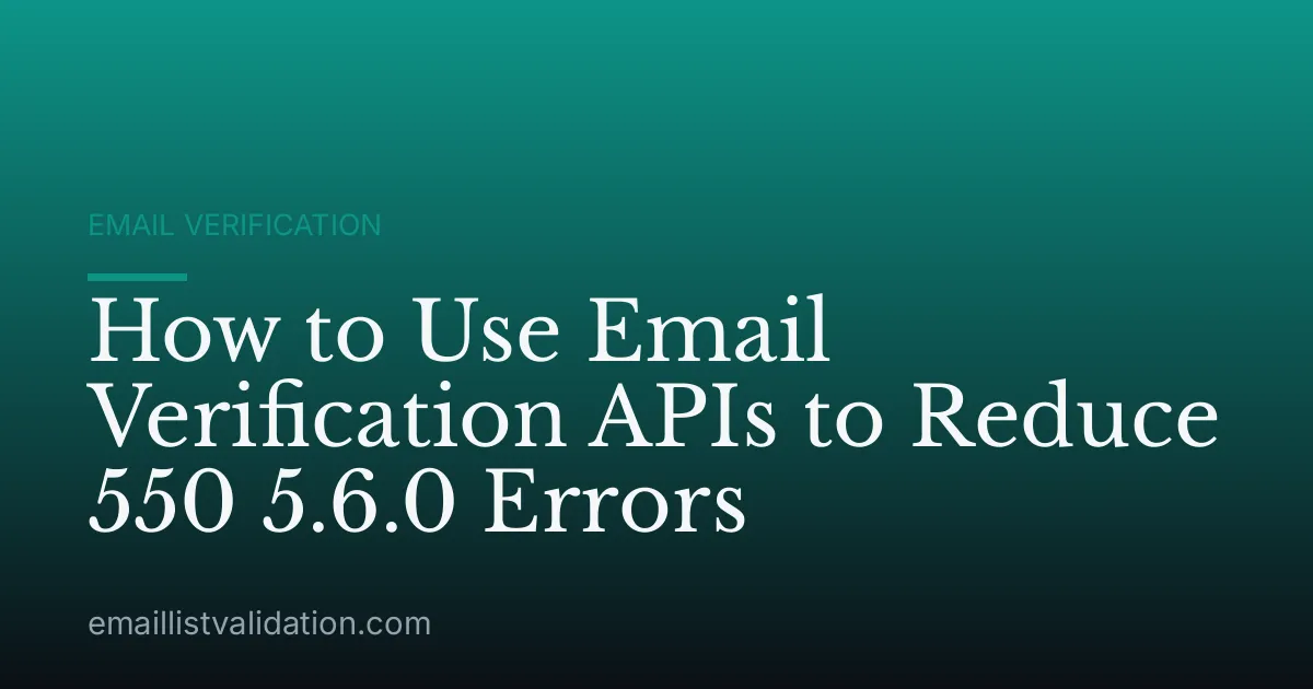 How to Use Email Verification APIs to Reduce 550 5.6.0 Errors