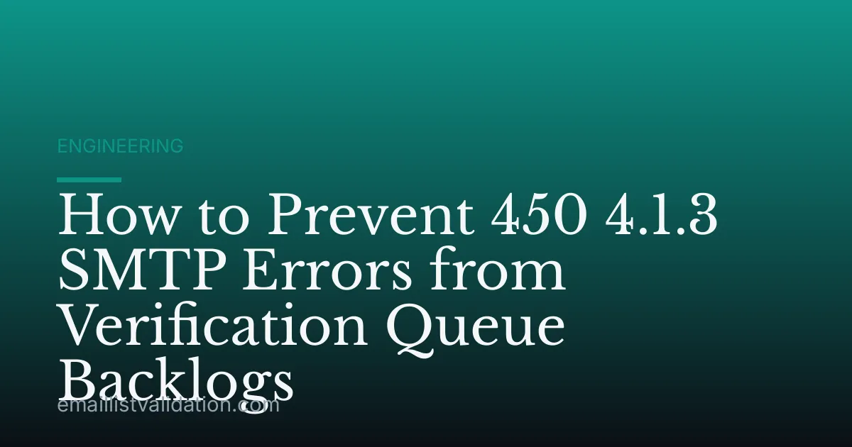 How to Prevent 450 4.1.3 SMTP Errors from Verification Queue Backlogs
