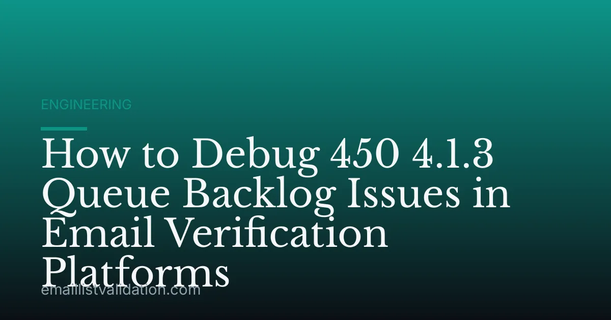 How to Debug 450 4.1.3 Queue Backlog Issues in Email Verification Platforms