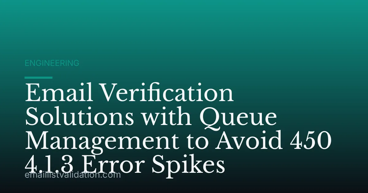Email Verification Solutions with Queue Management to Avoid 450 4.1.3 Error Spikes