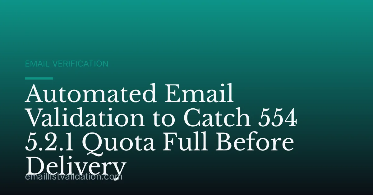 Automated Email Validation to Catch 554 5.2.1 Quota Full Before Delivery