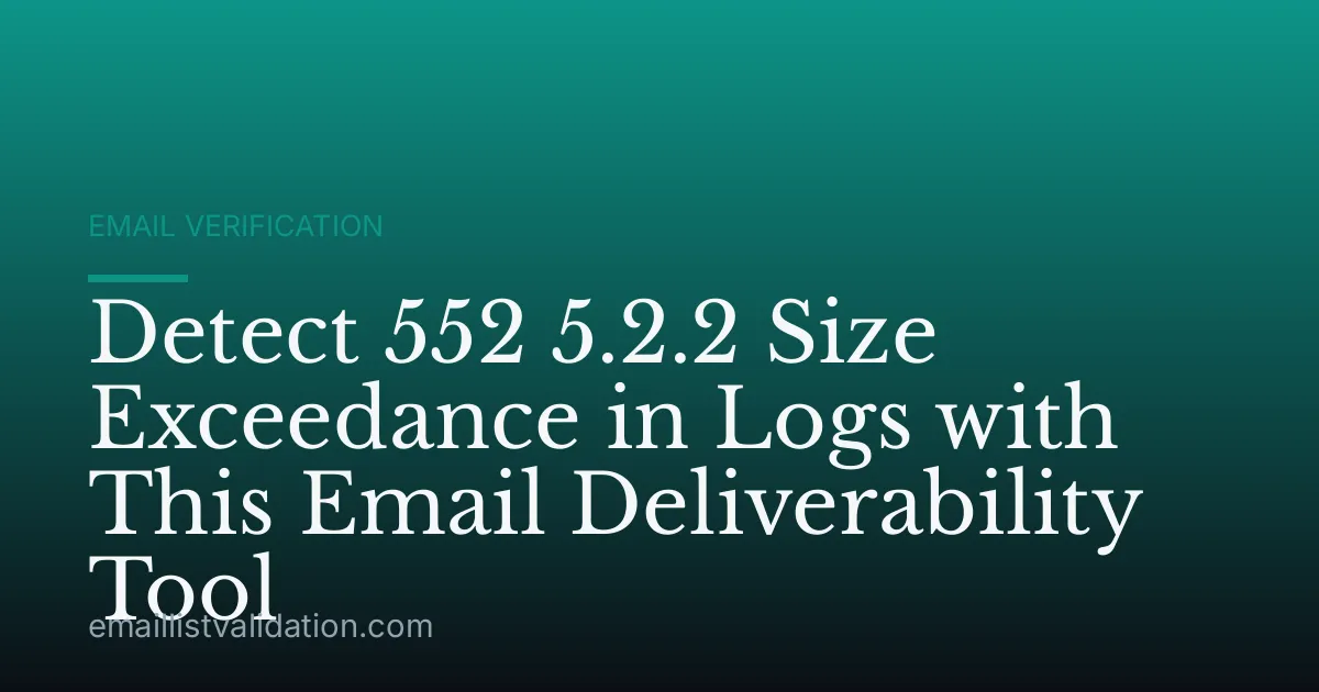 Detect 552 5.2.2 Size Exceedance in Logs with This Email Deliverability Tool