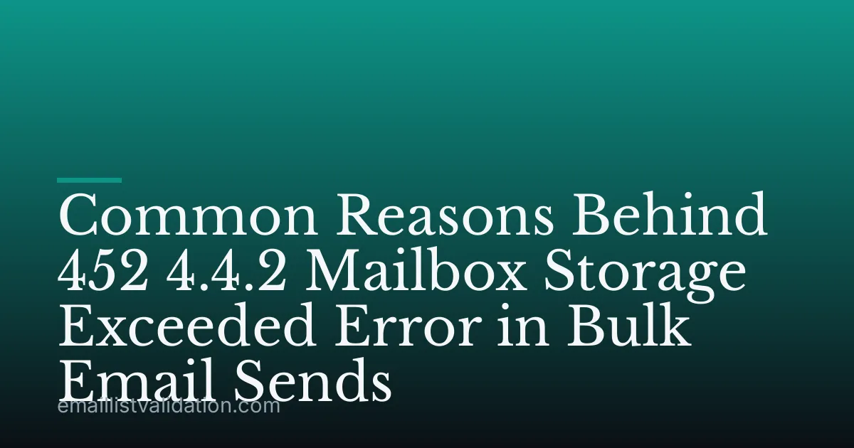 Common Reasons Behind 452 4.4.2 Mailbox Storage Exceeded Error in Bulk Email Sends