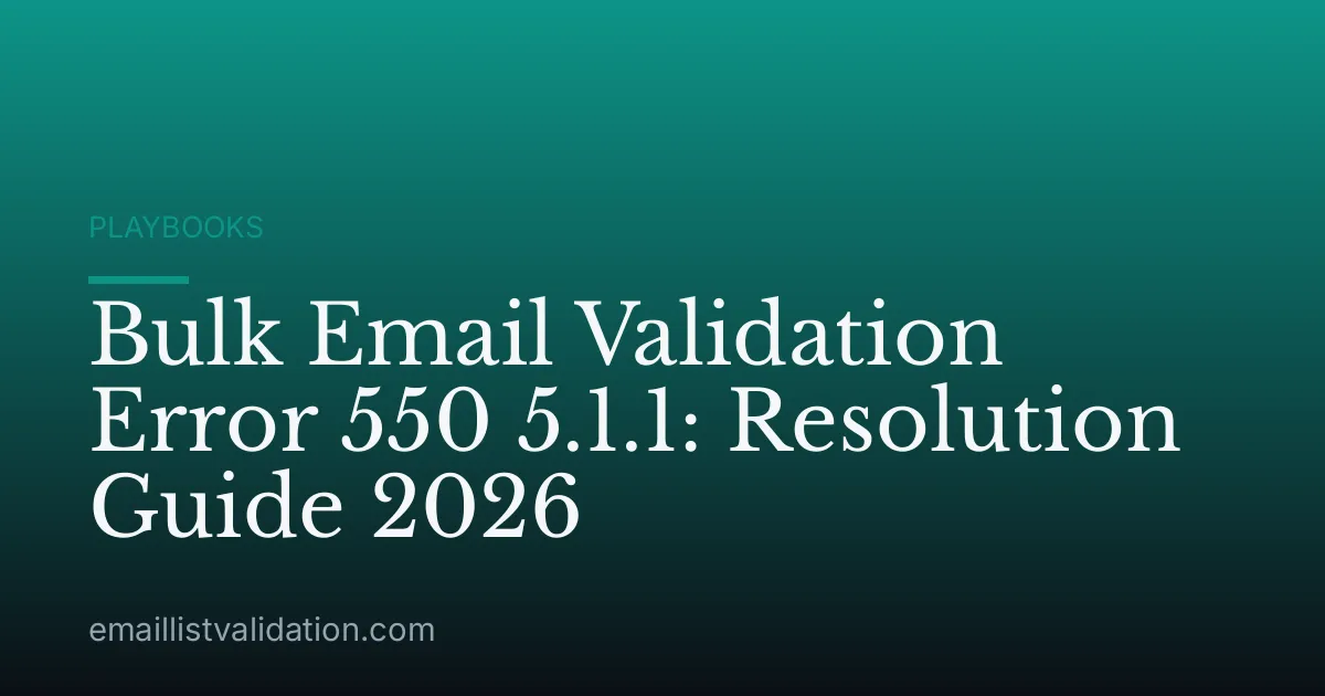 Bulk Email Validation Error 550 5.1.1: Resolution Guide 2026