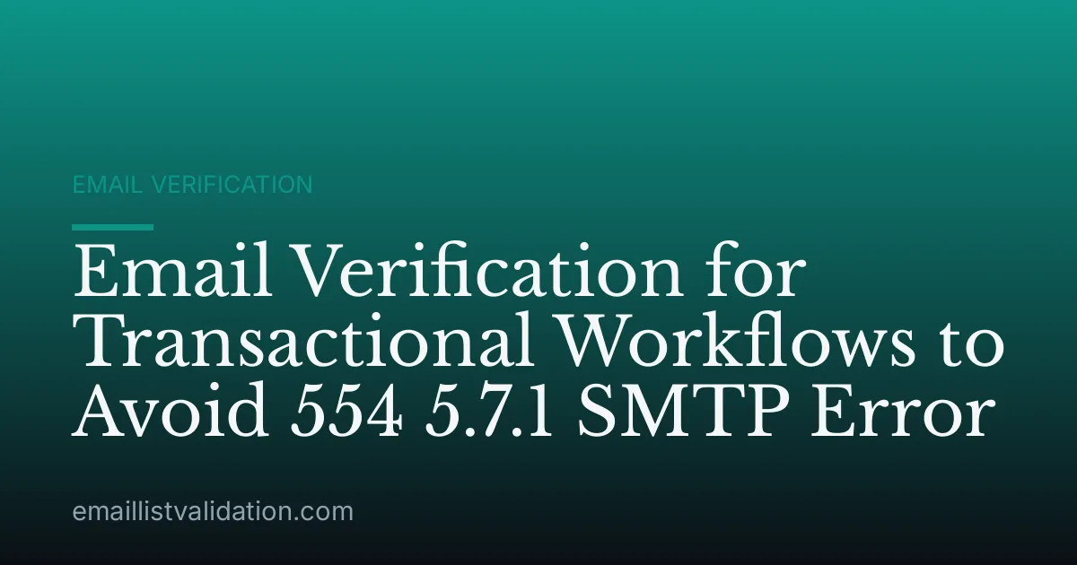 Email Verification for Transactional Workflows to Avoid 554 5.7.1 SMTP Error