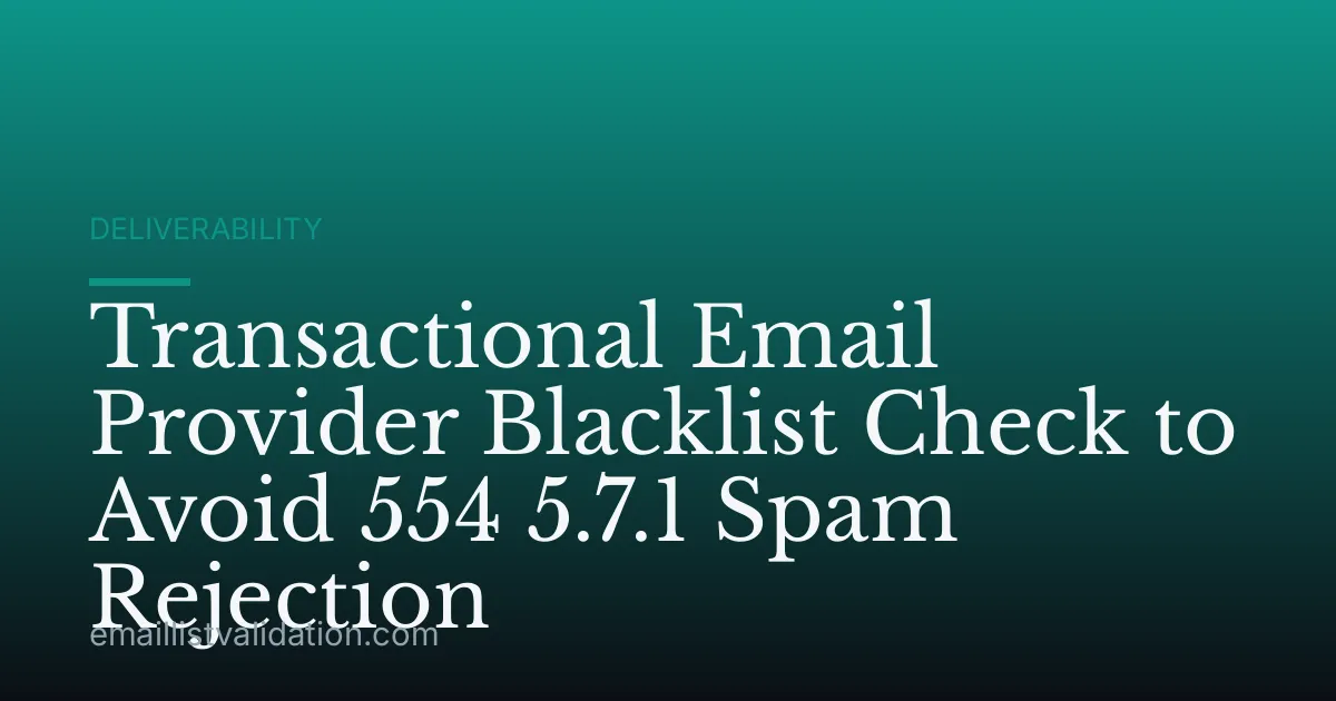 Transactional Email Provider Blacklist Check to Avoid 554 5.7.1 Spam Rejection