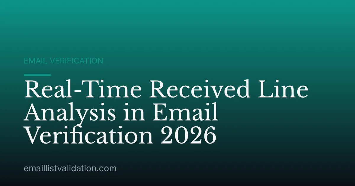 Real-Time Received Line Analysis in Email Verification 2026