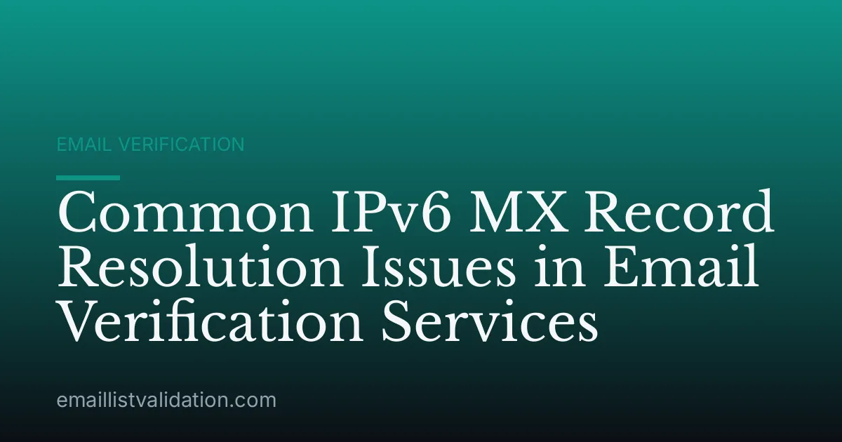 Common IPv6 MX Record Resolution Issues in Email Verification Services