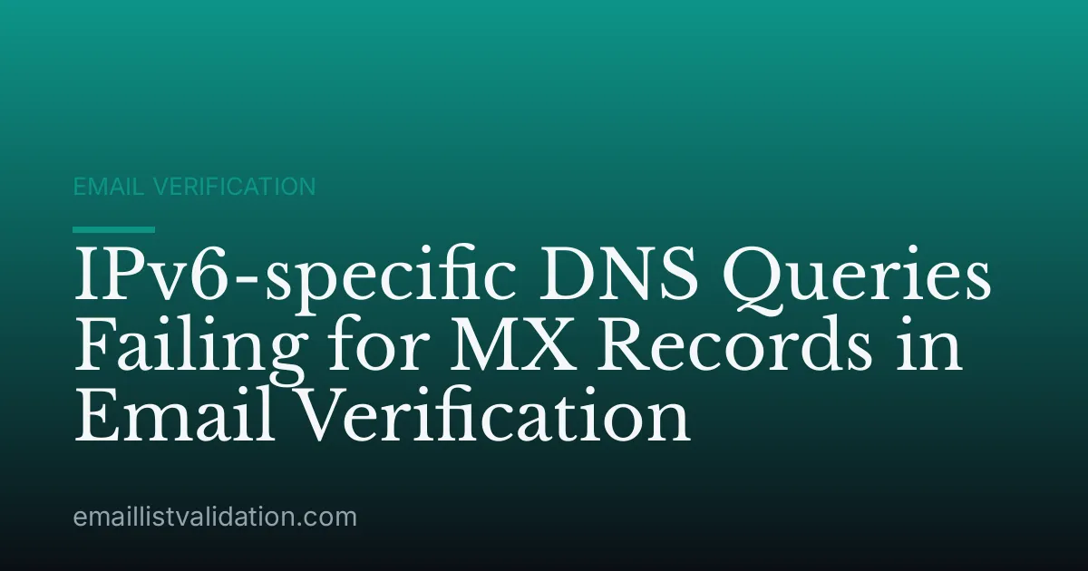 IPv6-specific DNS Queries Failing for MX Records in Email Verification