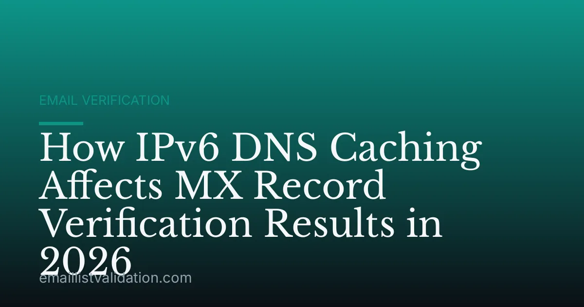 How IPv6 DNS Caching Affects MX Record Verification Results in 2026