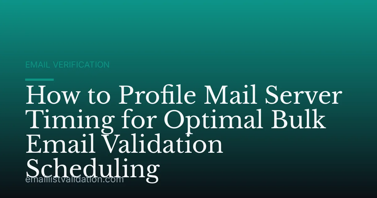 How to Profile Mail Server Timing for Optimal Bulk Email Validation Scheduling