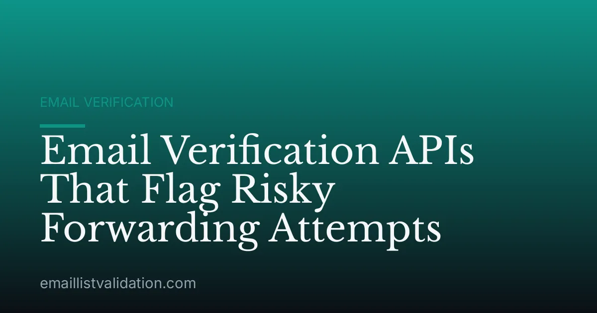 Email Verification APIs That Flag Risky Forwarding Attempts
