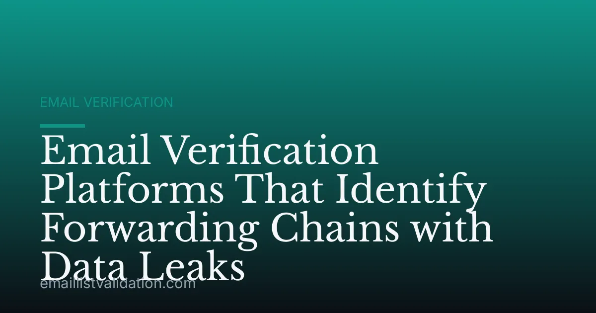 Email Verification Platforms That Identify Forwarding Chains with Data Leaks