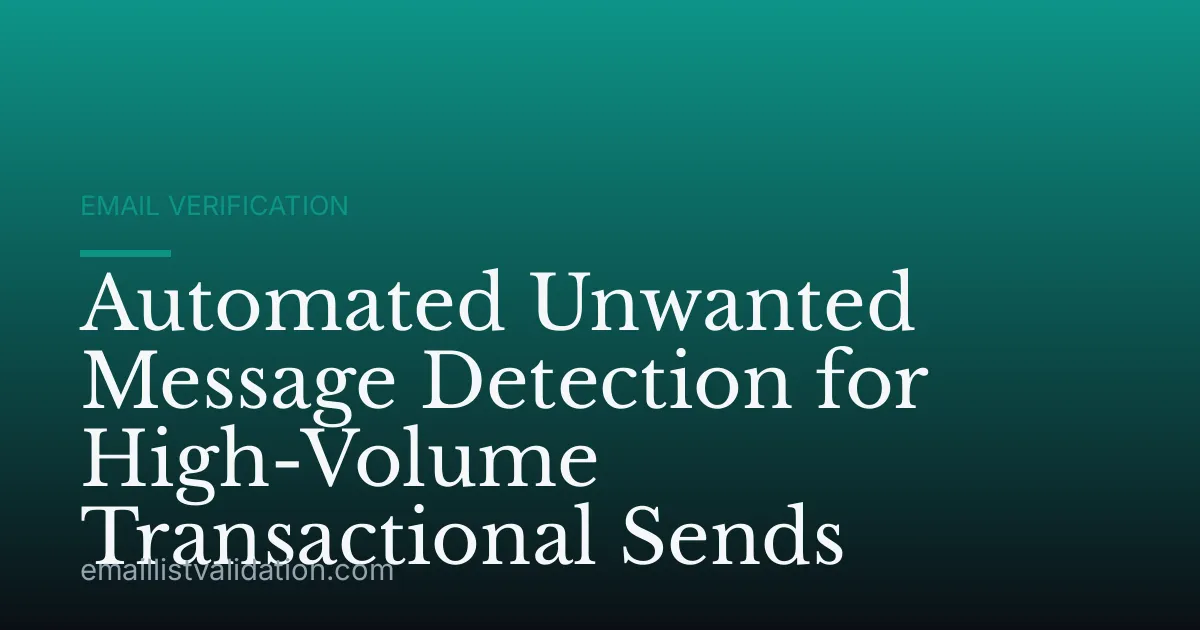 Automated Unwanted Message Detection for High-Volume Transactional Sends