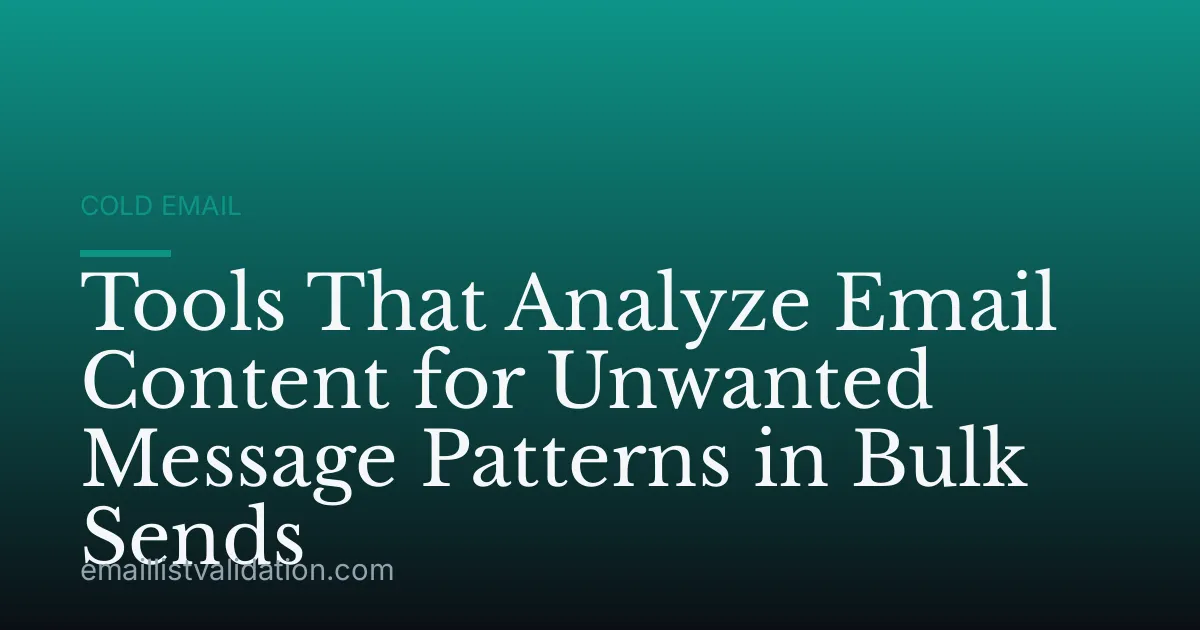 Tools That Analyze Email Content for Unwanted Message Patterns in Bulk Sends