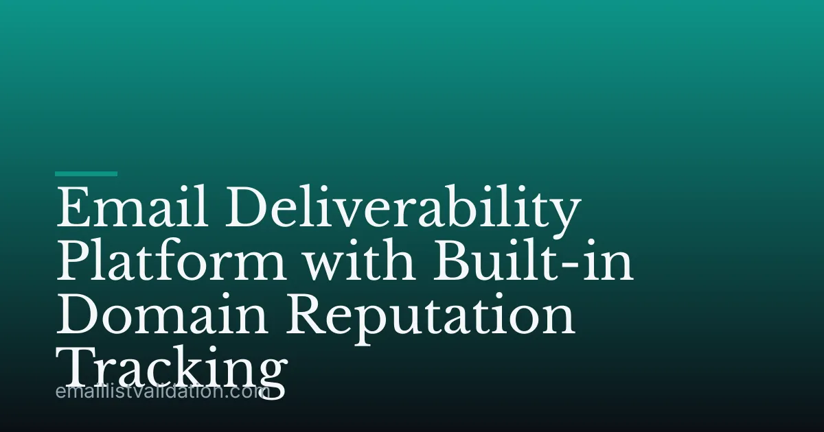 Email Deliverability Platform with Built-in Domain Reputation Tracking