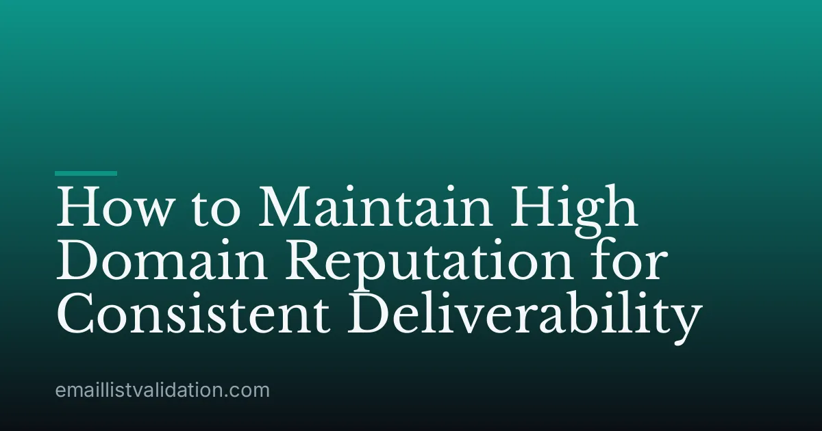 How to Maintain High Domain Reputation for Consistent Deliverability