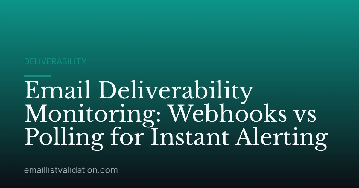 Email Deliverability Monitoring: Webhooks vs Polling for Instant Alerting
